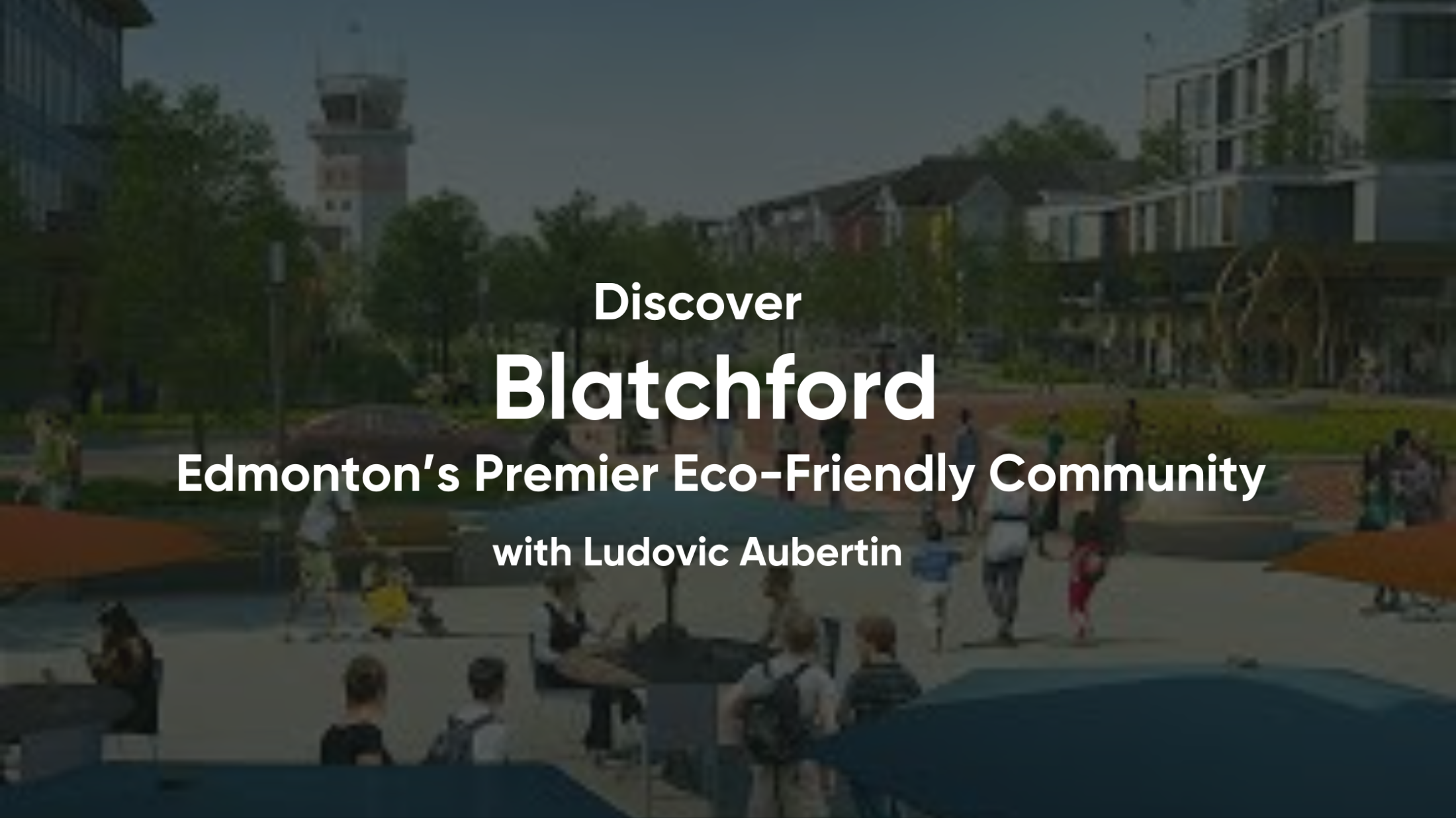 Discover Blatchford: Edmonton’s Premier Eco-Friendly Community